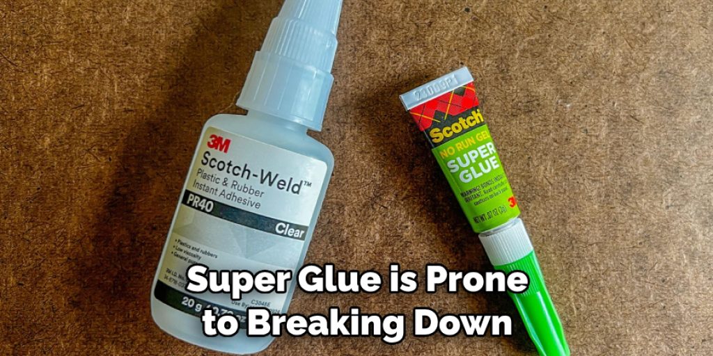 Super Glue is Prone to Breaking Down