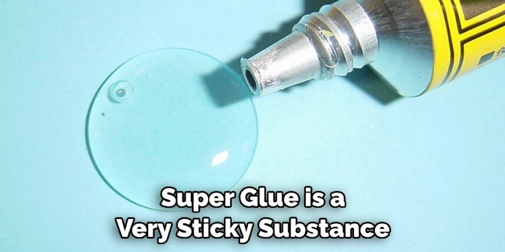 Super Glue is a Very Sticky Substance