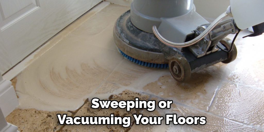 Sweeping or Vacuuming Your Floors