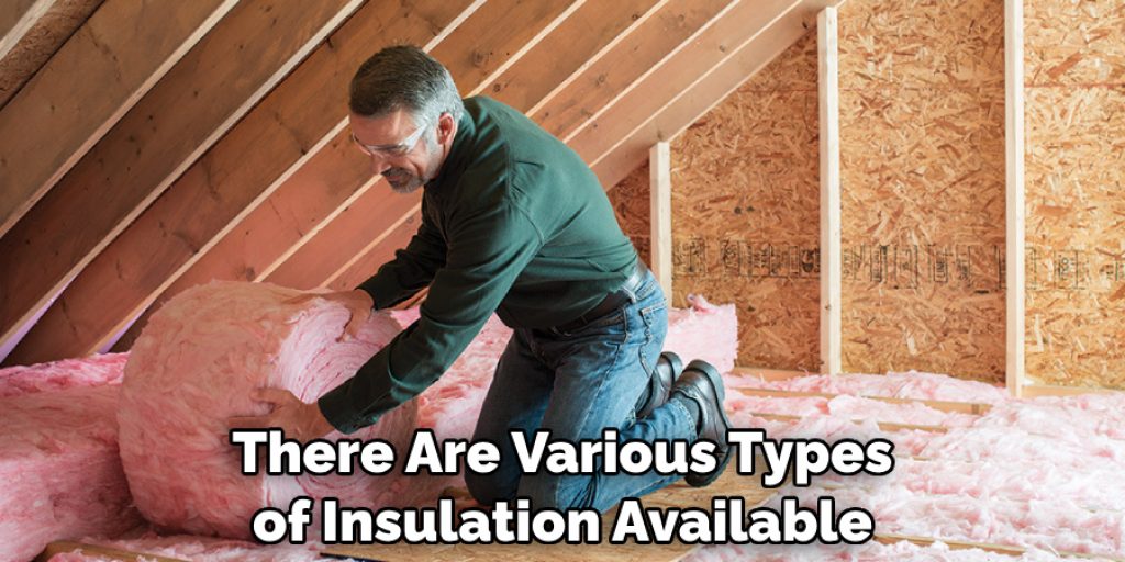 There Are Various Types of Insulation Available