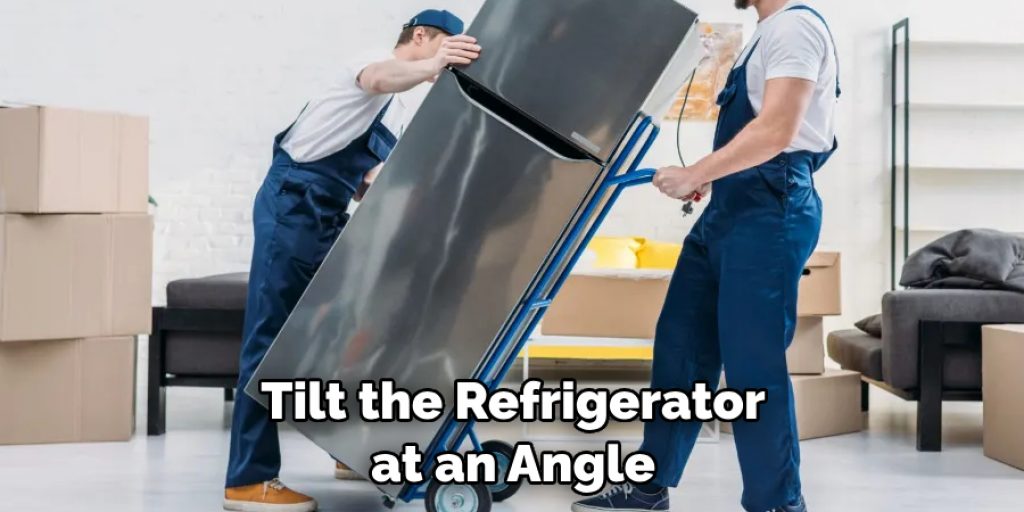 Tilt the Refrigerator at an Angle