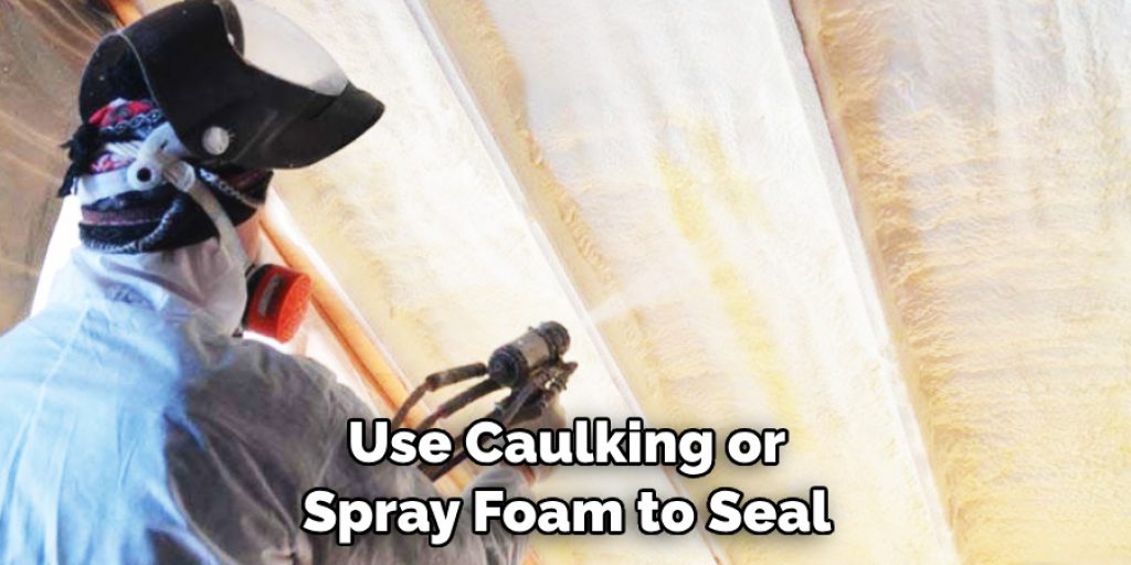 Use Caulking or Spray Foam to Seal