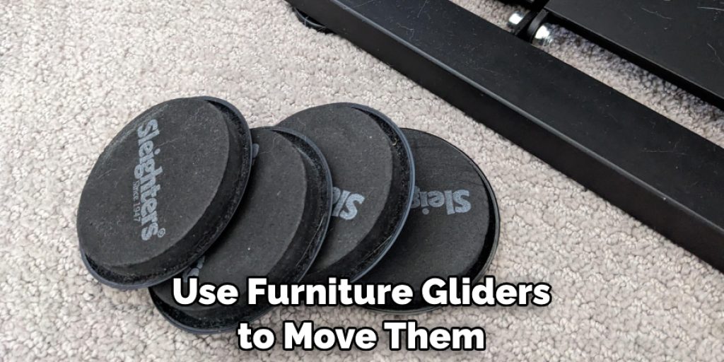 Use Furniture Gliders to Move Them