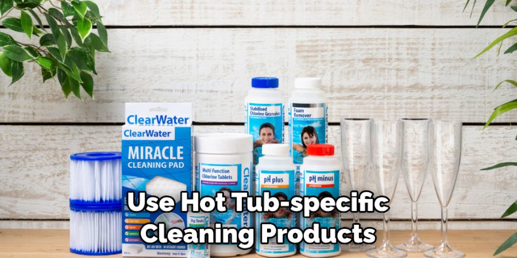 Use Hot Tub-specific Cleaning Products