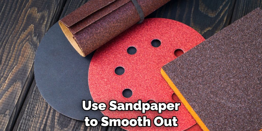 Use Sandpaper to Smooth Out