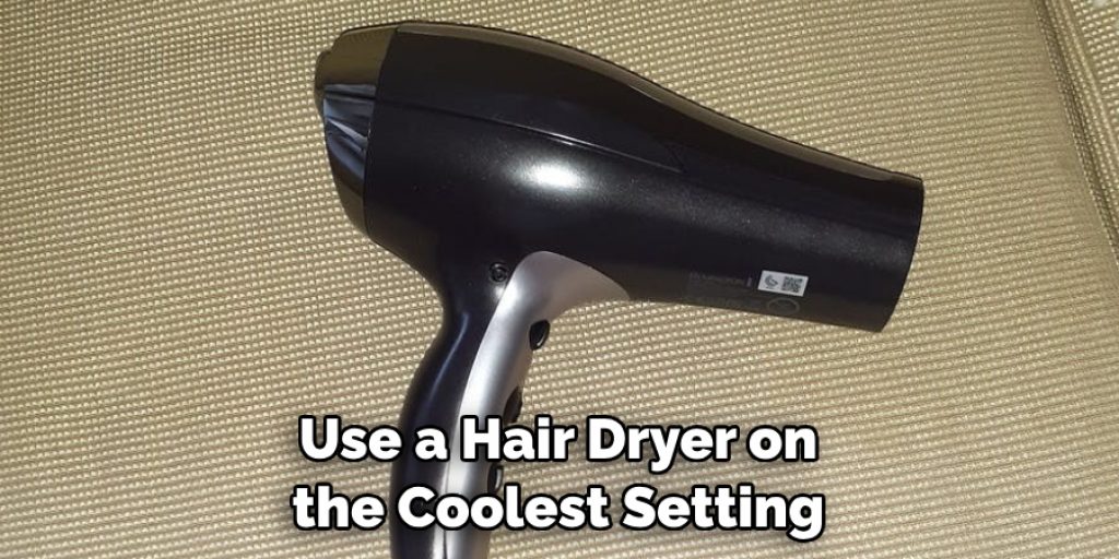 Use a Hair Dryer on the Coolest Setting