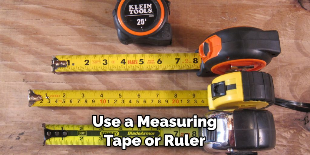 Use a Measuring Tape or Ruler