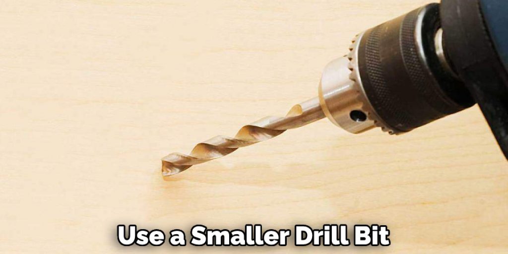 Use a Smaller Drill Bit