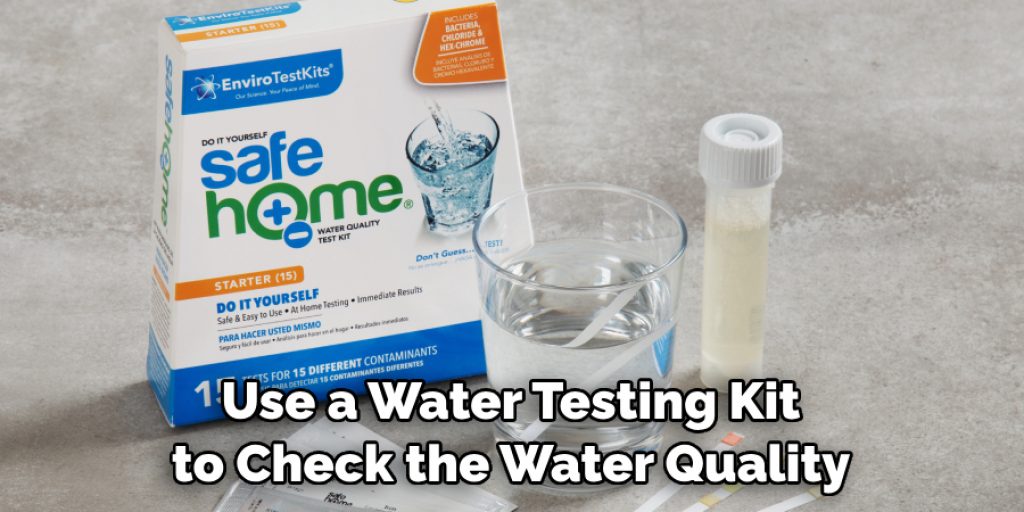 Use a Water Testing Kit to Check the Water Quality