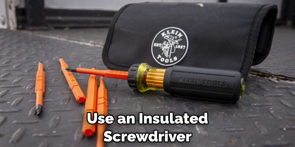 Use an Insulated Screwdriver