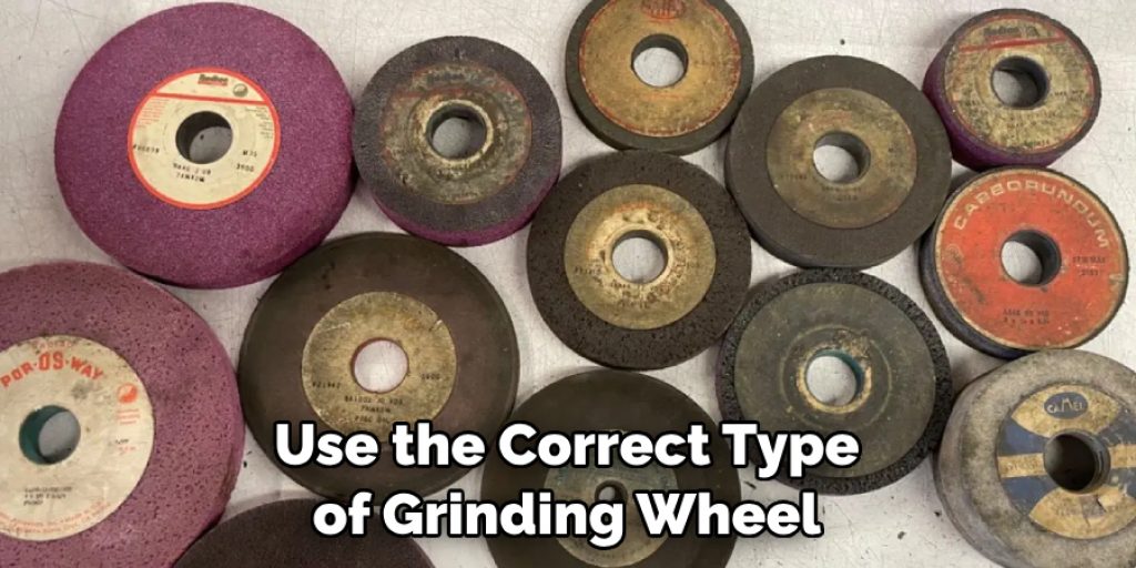 Use the Correct Type of Grinding Wheel