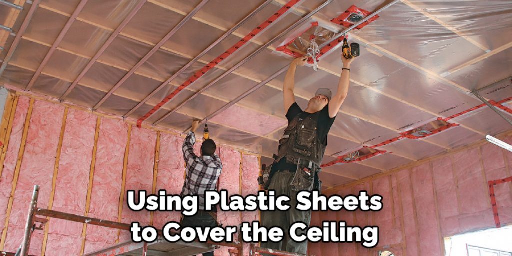 Using Plastic Sheets to Cover the Ceiling