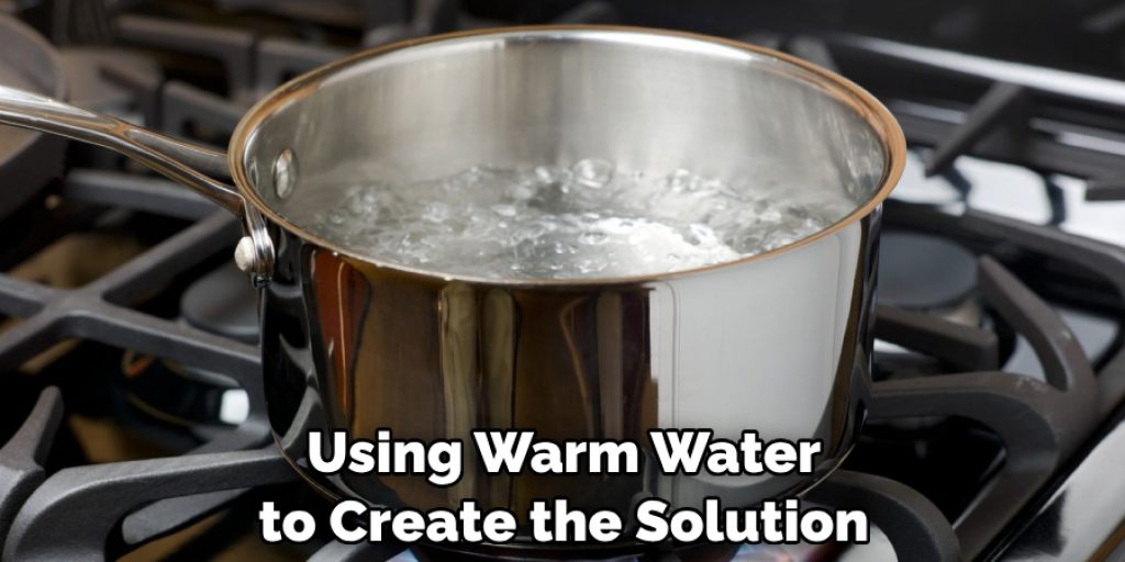 Using Warm Water to Create the Solution