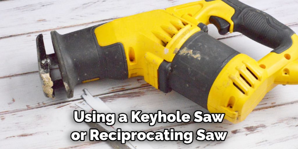 Using a Keyhole Saw or Reciprocating Saw