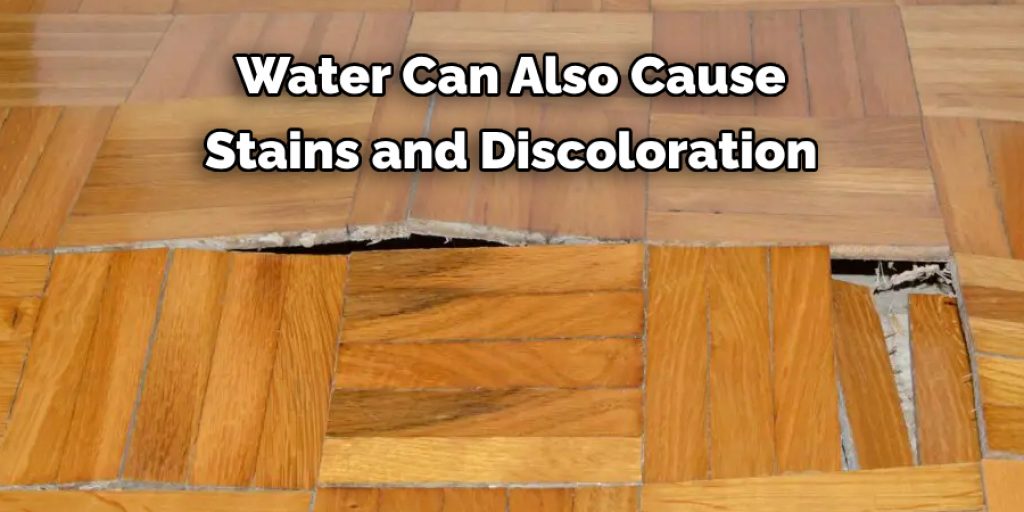 Water Can Also Cause 
Stains and Discoloration