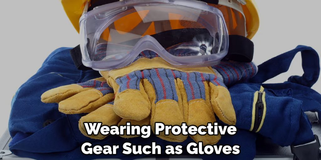 Wearing Protective Gear Such as Gloves