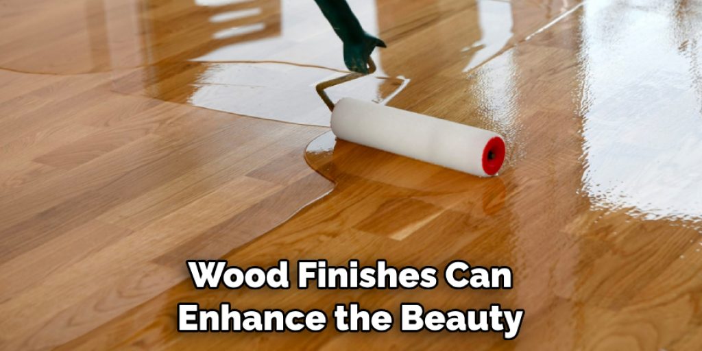 Wood Finishes Can Enhance the Beauty