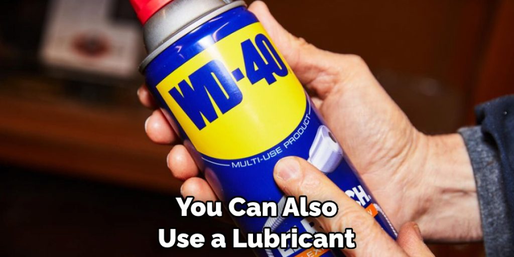 You Can Also Use a Lubricant