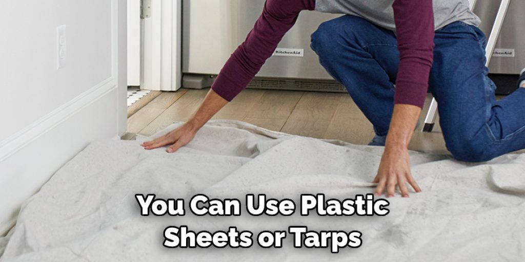 You Can Use Plastic Sheets or Tarps