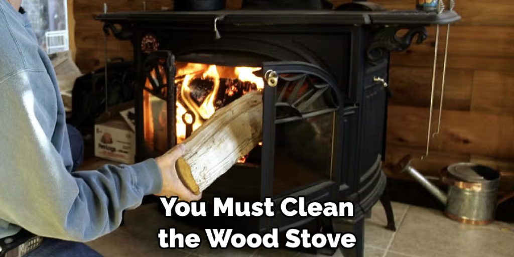 You Must Clean the Wood Stove