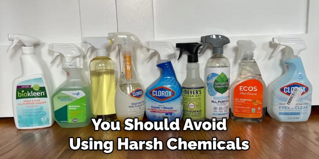You Should Avoid Using Harsh Chemicals