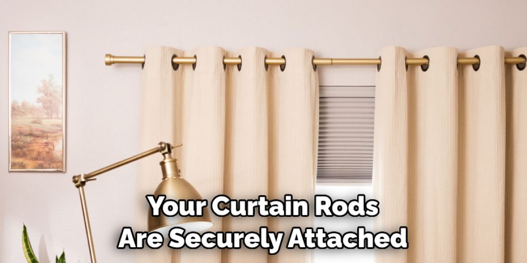 Your Curtain Rods Are Securely Attached