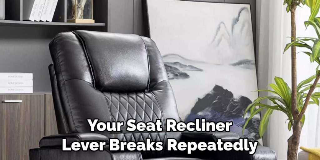 Your Seat Recliner Lever Breaks Repeatedly