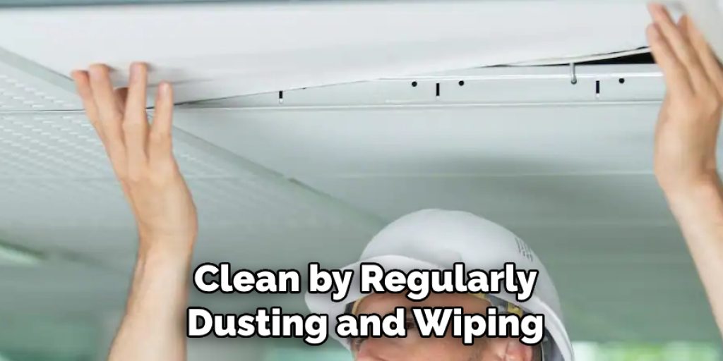 clean by regularly dusting and wiping