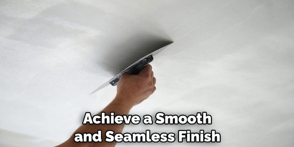 Achieve a Smooth and Seamless Finish