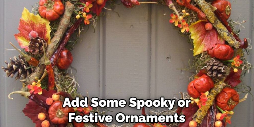 Add Some Spooky or Festive Ornaments