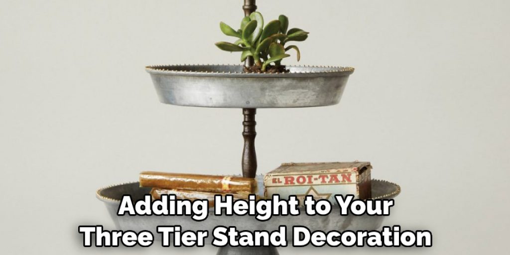 Adding Height to Your Three Tier Stand Decoration