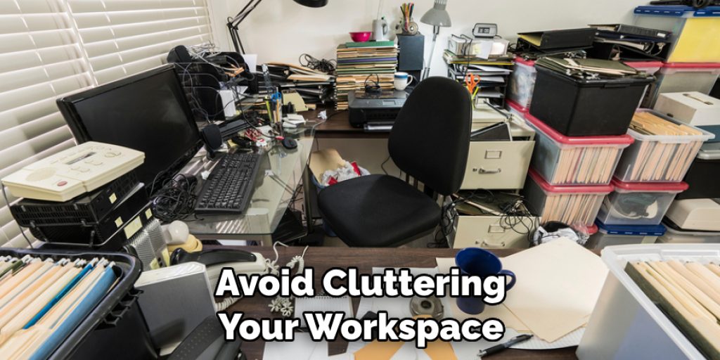 Avoid Cluttering Your Workspace