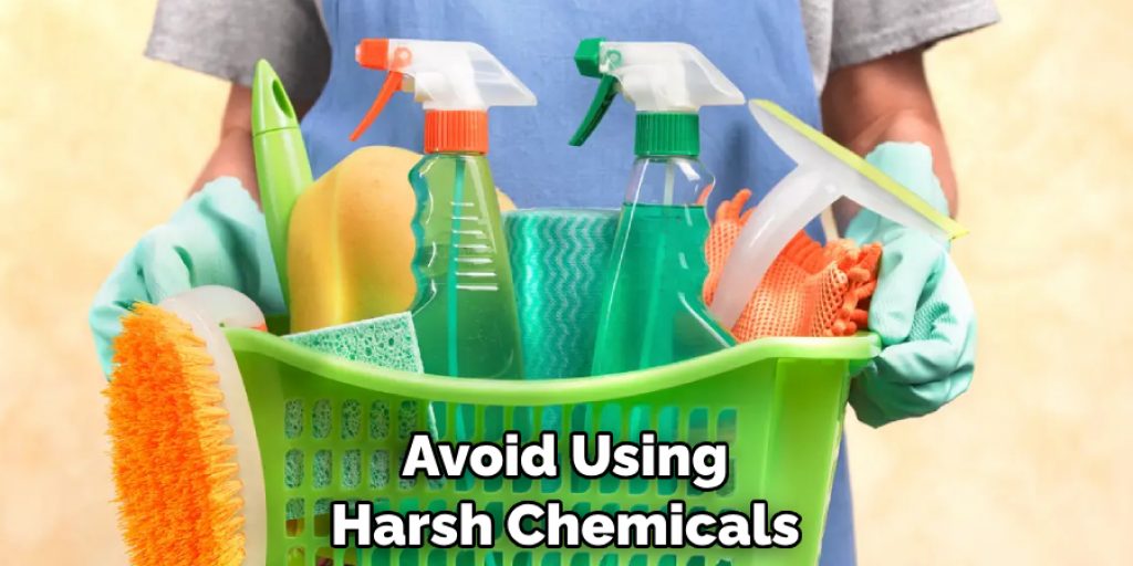 Avoid Using Harsh Chemicals