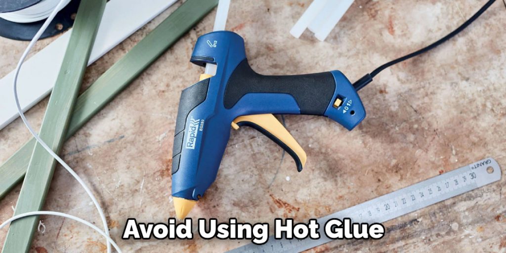 Avoid Using Hot Glue