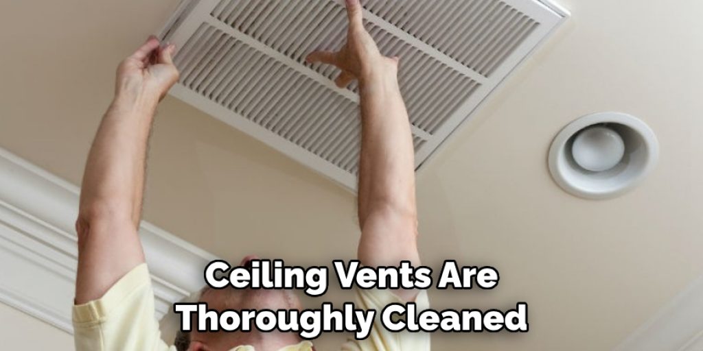 Ceiling Vents Are Thoroughly Cleaned