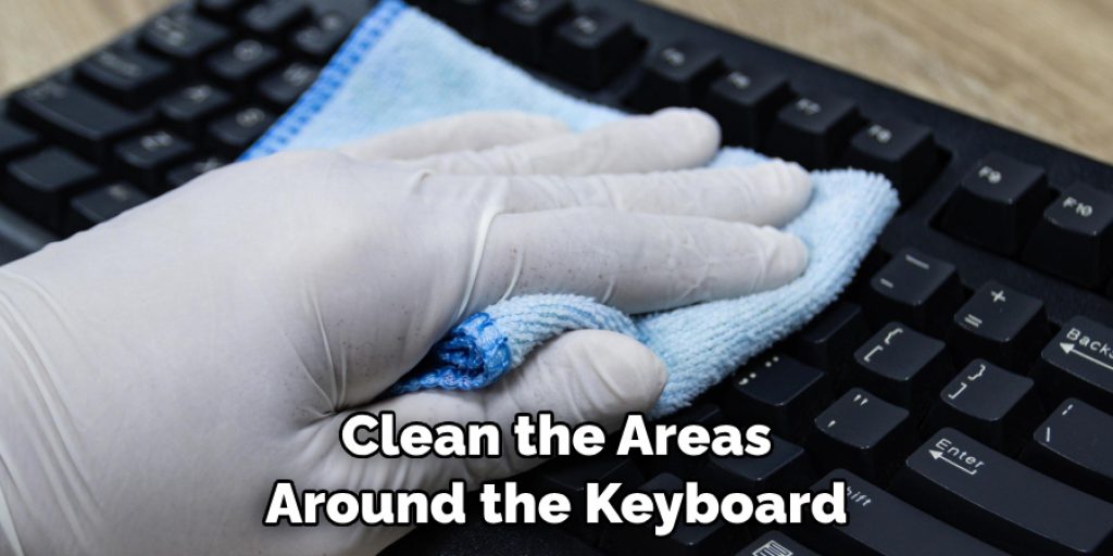 Clean the Areas Around the Keyboard