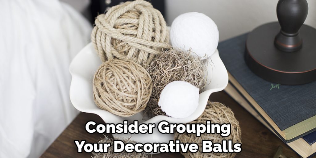 Consider Grouping Your Decorative Balls