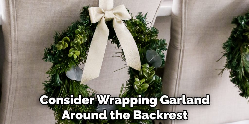 Consider Wrapping Garland Around the Backrest