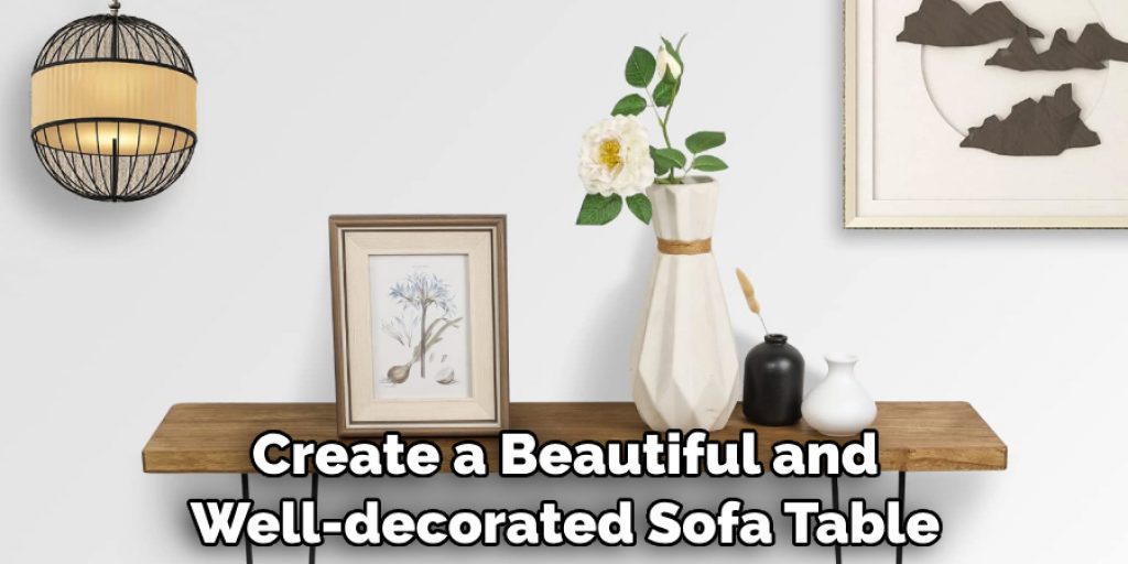 Create a Beautiful and Well-decorated Sofa Table