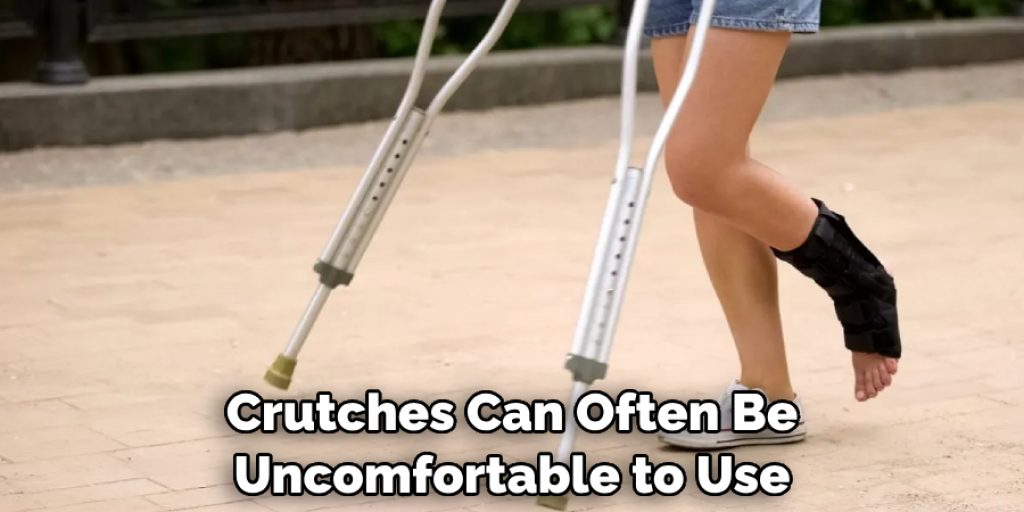 Crutches Can Often Be Uncomfortable to Use