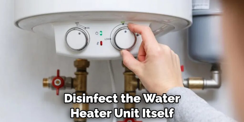 Disinfect the Water Heater Unit Itself