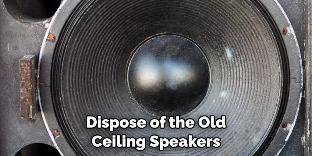 Dispose of the Old Ceiling Speakers