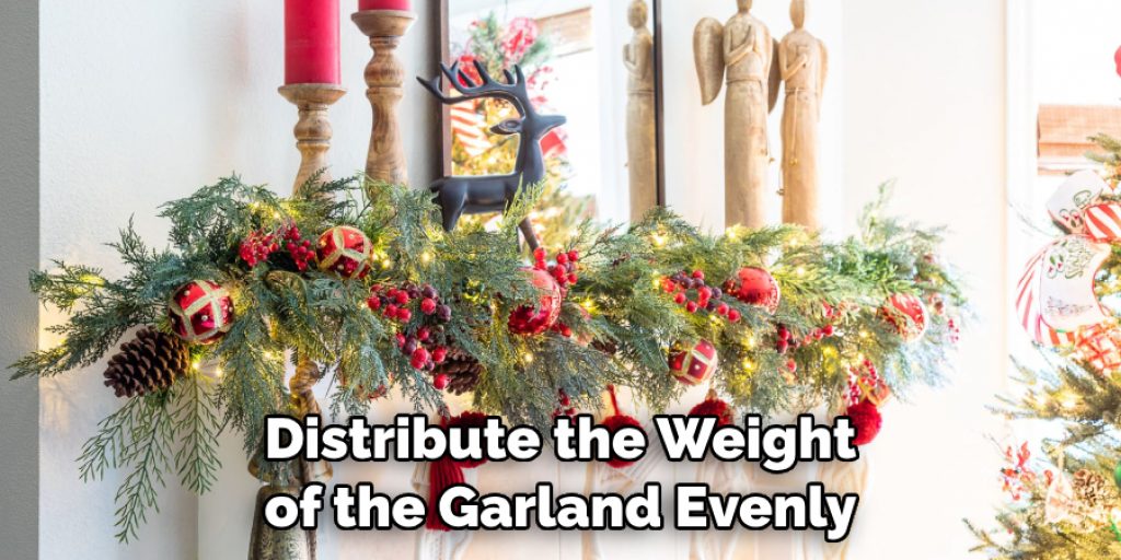 Distribute the Weight of the Garland Evenly