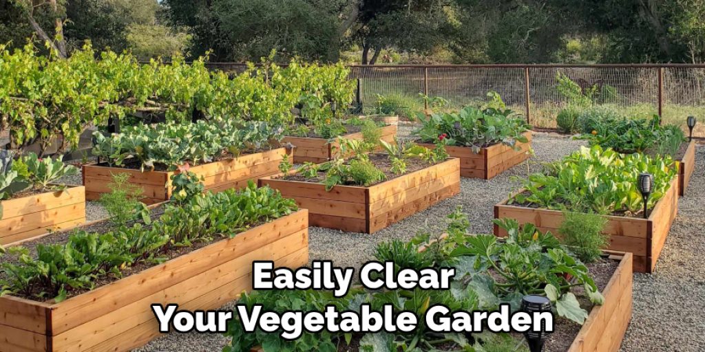 Easily Clear Your Vegetable Garden