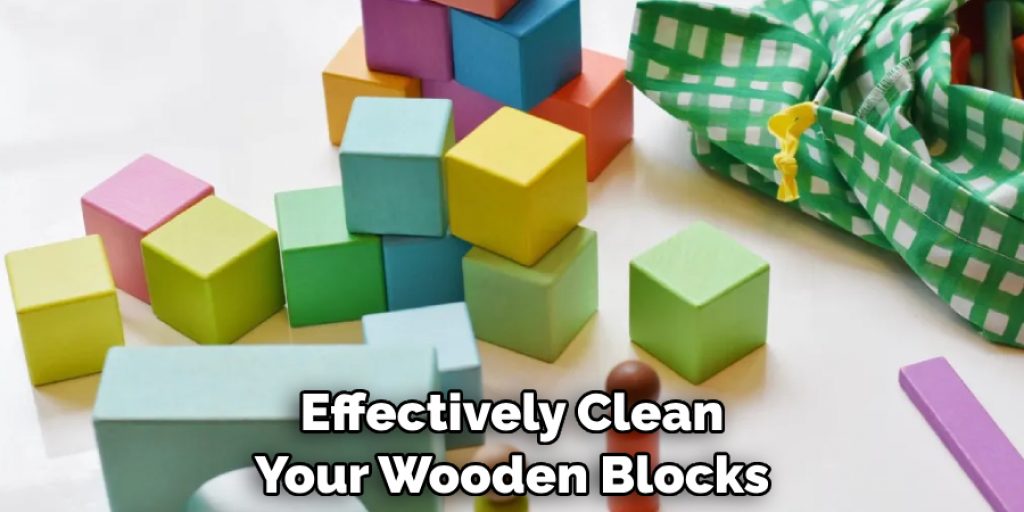 Effectively Clean Your Wooden Blocks