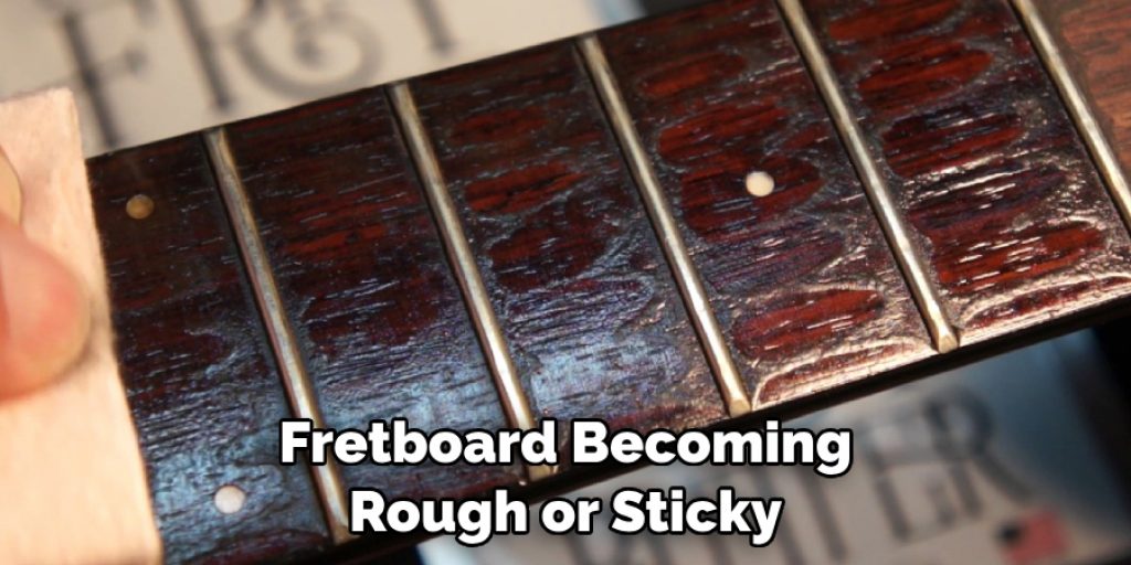 Fretboard Becoming Rough or Sticky