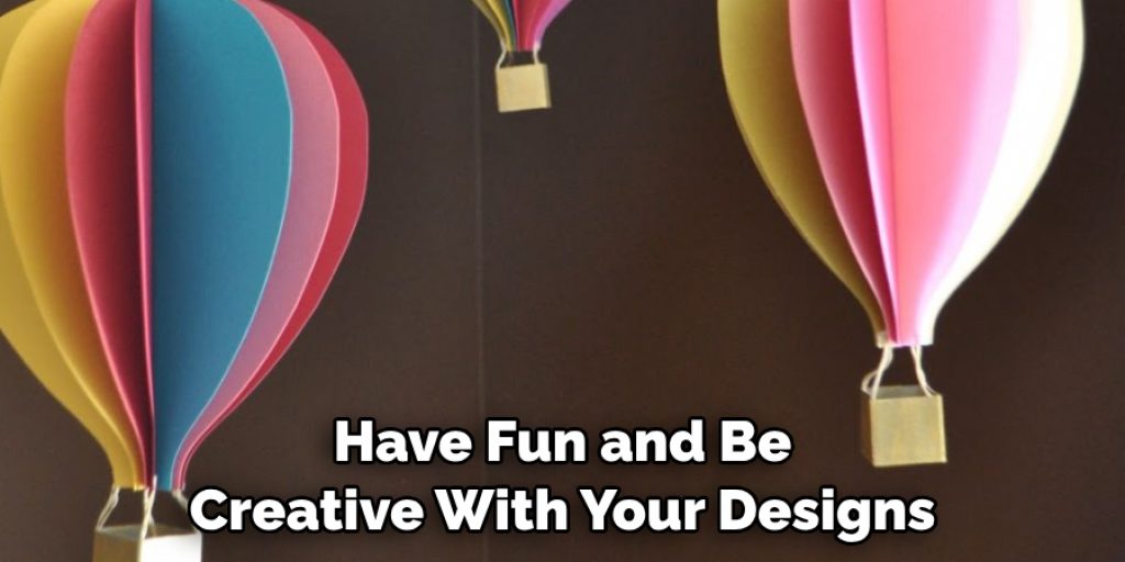 Have Fun and Be Creative With Your Designs