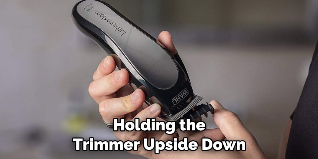 Holding the Trimmer Upside Down