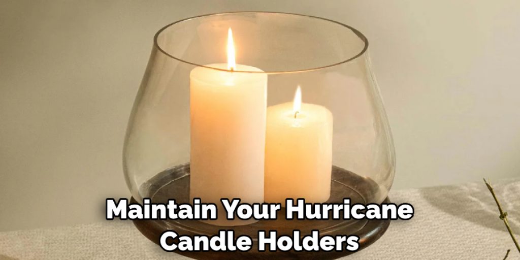 Maintain Your Hurricane Candle Holders