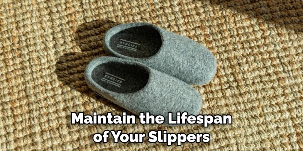 Maintain the Lifespan of Your Slippers